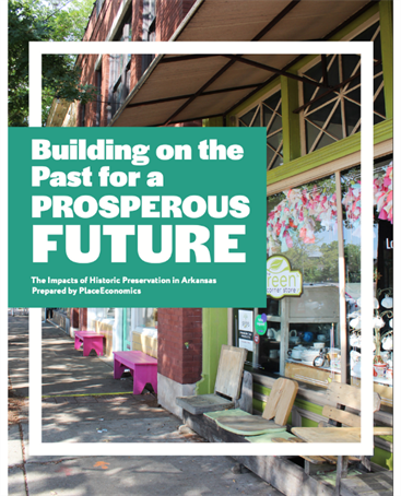 Building on the past for a prosperous future: The implacts of Historic Preservation in Arkansas prepared by Place Economics