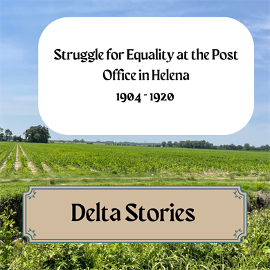 Delta Stories: The Struggle for Equality and the Post Office at Helena (1904-1920)
